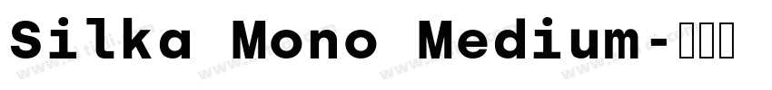 Silka Mono Medium字体转换 Silka Mono Medium字体转换